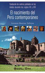 El Nacimiento del Perú Contemporáneo. Fundación de Centros Poblados en los Andes Durante los Siglos Xv y Xvi