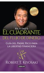 El Cuadrante del Flujo de Dinero. Guía del Padre Rico Para la Libertad Financiera