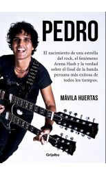 Pedro. el Nacimiento de una Estrella de Rock. el Fenómeno Arena Hash y la Verdad Sobre el Final de la Banda Más Exitosa de Todos los Tiempos.