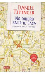 No Quiero Salir de Casa. Crónicas de Viaje. y Otros Viajes