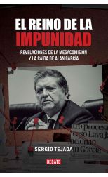 El Reino de la Impunidad. Revelaciones de la Megacomisión y la Caída de Alan García