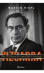 Vizcarra. una Breve Historia de Lealtad y Traición