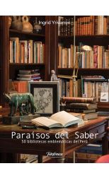 Paraísos del Saber. 50 Bibliotecas Emblemáticas del Perú