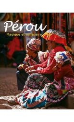 Pérou. Magique et millénaire