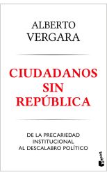Ciudadanos Sin República. De la Precariedad Institucional al Descalabro Político
