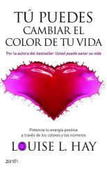 Tú Puedes Cambiar el Color de Tu Vida. Potencia Tu Energía Positiva a Través de los Colores y los Números