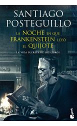 La Noche que Frankenstein Leyo el Quijote. La Vida Secreta de los Libros