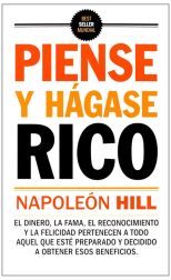 Piense y Hágase Rico. el Dinero. la Fama. el Reconocimiento y la Felicidad Pertenecen a Todo Aquel que Esté Preparado y Decidido a Obtener Esos Beneficios
