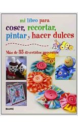 Mi libro para coser, recortar, pintar y hacer dulces