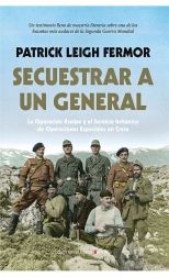 Secuestrar a un General. La Operación Kreipe y el Servicio Británico de Operaciones Especiales en Creta