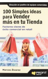 100 Simples Ideas Para Vender Más en Tu Tienda. Factores Claves de Éxito Comercial en Retail