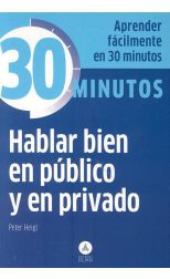 Hablar Bien en Público y en Privado. Aprender Fácilmente en 30 Minutos