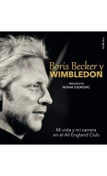 Boris Becker y Wimbledon. Mi Vida y Mi Carrera en el All England Club. Prólogo de Novak Djokovic