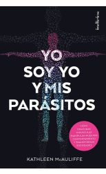 Yo Soy Yo y Mis Parasitos. Cómo Criaturas Minúsculas Manipulan Nuestro Comportamiento y Transforman Sociedades