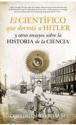 El Científico que Derrotó a Hitler y Otros Ensayos Sobre la Historia de la Ciencia