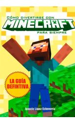 Cómo Divertirse con Minecraft Para Siempre. la Guía Definitiva