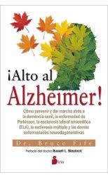 ¡Alto al Alzheimer! Cómo Prevenir y Dar Marcha Atrás a la Demencia Senil. la Enfermedad de Parkinson. la Esclerosis Lateral Amiotrófica (Ela). la Esclerosis Múltiple y las Demás Enfermedades Neurodegenerativas