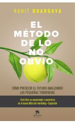 El Método de lo No Obvio. Cómo Predecir el Futuro Analizando las Pequeñas Tendencias