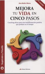 Mejora Tu Vida en 5 Pasos. Coaching Eficaz Para una Transformación Positiva que Perdure en el Tiempo