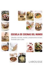 Escuela de Cocinas del Mundo. Utensilios. Técnicas. Recetas y Preparación de Base. Ilustradas Paso a Paso