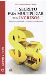 El Secreto Para Multiplicar Tus Ingresos. Gana Dinero Entrenando y Ayudando a Otras Personas