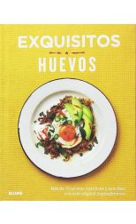 Exquisitos Huevos. Más de 70 Recetas Nutritivas y Sencillas con Este Original Superalimento