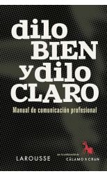 Dilo Bien y Dilo Claro. Manual de Comunicación Profesional