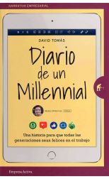 Diario de un Millennial. una Historia Para que Todas las Generaciones Sean Felices en el Trabajo