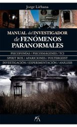 Manual del Investigador de Fenómenos Paranormales. Psicofonías, Psicoimágenes, Tci, Spirit Box, Apariciones, Poltergeist, Investigación, Experimentación, Análisis