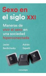 Sexo en el Siglo Xxi. Maneras de Vivir el Sexo en una Sociedad Hiperconectada