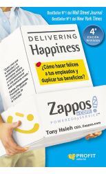 Delivering Happiness. ¿Cómo Hacer Felices a Tus Empleados y Duplicar Tus Beneficios?