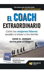 El Coach Extraordinario. Cómo los Mejores Líderes Ayudan a Crecer a los Demás