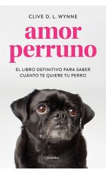 Amor Perruno. el Libro Definitivo Para Saber Cuánto Te Quiere Tu Perro