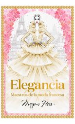 Elegancia. Maestros de la Moda Francesa