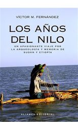 Los Años del Nilo. un Apasionante Viaje Por la Arqueología y Memoria de Sudán y Etiopía