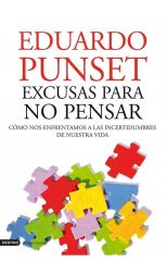 Excusas Para No Pensar. Cómo Nos Enfrentamos a las Incertidumbres de Nuestra Vida