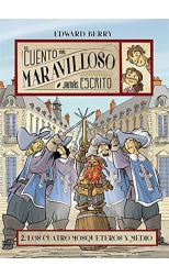 El Cuento Más Maravilloso Jamás Escrito 2. los Cuatro Mosqueteros y Medio