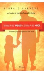 Ayudar a los Padres a Ayudar a los Hijos. Problemas y Soluciones Para el Ciclo de la Vida