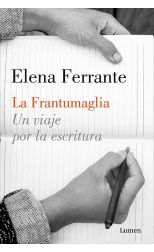 La Frantumaglia. un Viaje Por la Escritura