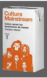 Cultura Mainstream. Cómo Nacen los Fenómenos de Masas