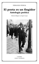 El Poeta Es un Fingidor. Antología Poética