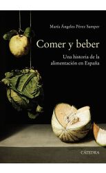 Comer y Beber. una Historia de la Alimentación de España