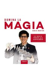 Domina la Magia. los Mejores Trucos Para Sorprender