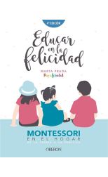 Educar en la Felicidad. Montessori en el Hogar. de la Teoría a la Práctica