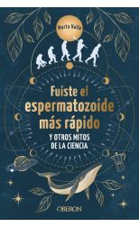 Fuiste el espermatozoide más rápido y otros mitos de la ciencia