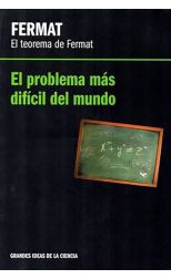 Fermat. el Teorema de Fermat. el Problema Más Difícil del Mundo. Grandes Ideas de la Ciencia