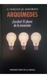 ¡Eureka! el Placer de la Invención. el Principio de Arquímedes. Grandes Ideas de la Ciencia