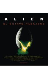 Alien. el Octavo Pasajero. la Historia Definitiva de Cómo Se Hizo la Película