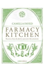Farmacy Kitchen. Recetas a Base de Plantas Para una Vida Consciente