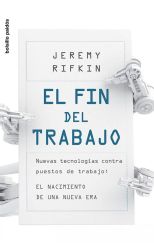El Fin del Trabajo. Nuevas Tecnologías Contra Puestos de Trabajo. el Nacimiento de una Nueva Era